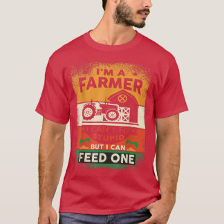 T-shirt I Am A Farmer I Cant Fi It Stupid But I Can Feed O