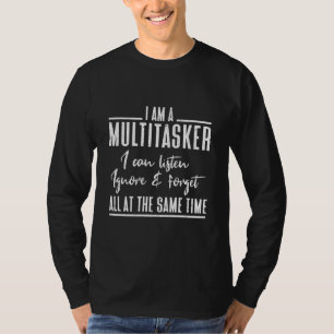 T-shirt I Am A Multitache Can Liste & Forget Fu