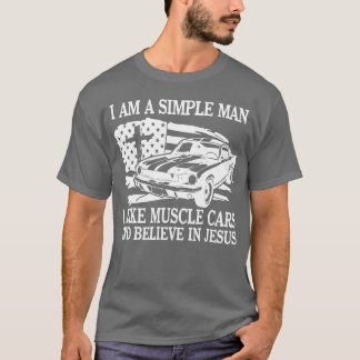T-shirt I Am A Simple Man I Like Muscle Cars And Believe I