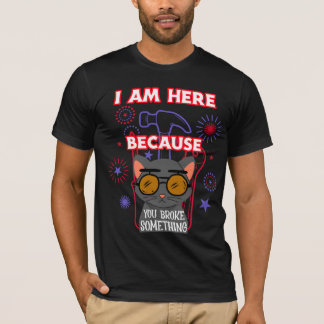 T-shirt I am here because you broke something, electrician