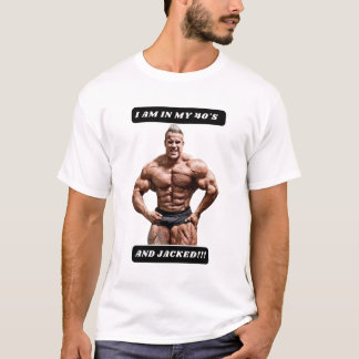 T-shirt I am in my 40's and JACKED!!!