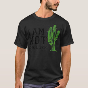 T-shirt I am not a hugger cactus funny introvert Graphic t