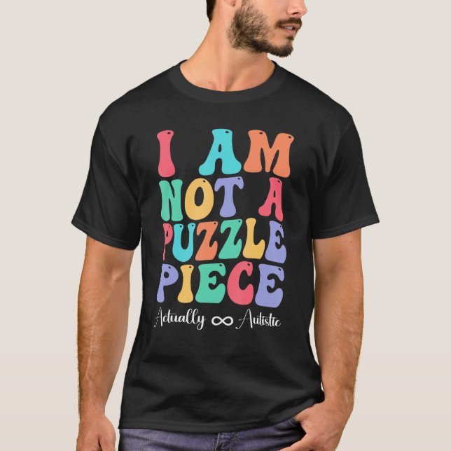 T-shirt I Am Not A Puzzle Piece Actually Autistic Autism A (Devant)