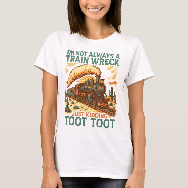 T-shirt I am not always a train wreck | train quote shirt  (Devant)