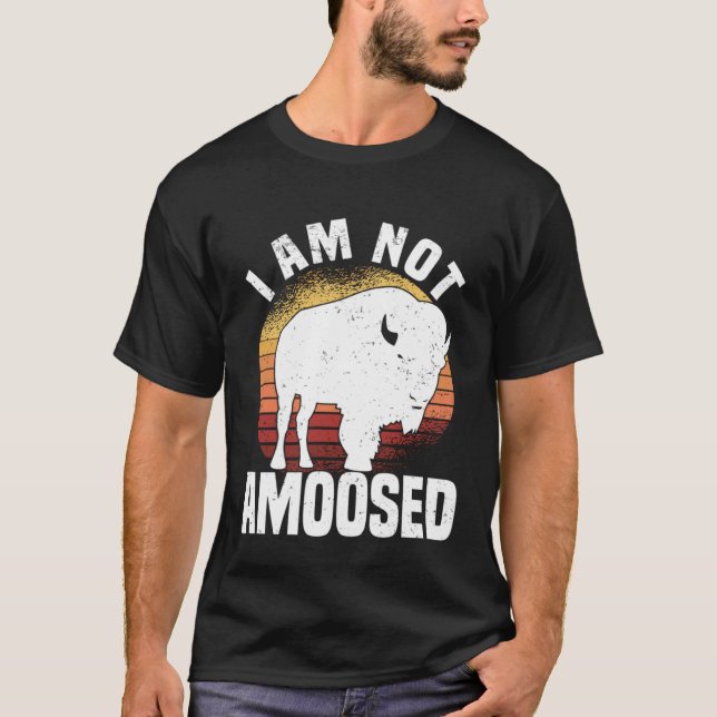 T-shirt I Am Not Amoosed  American Bison Buffalo Wisent (Devant)