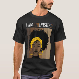T-shirt I Am phinished Phd Doctorate Degree Student Gradua