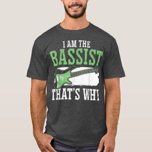 T-shirt I Am The Bhelp That's Why Bass Guitar Player Mus