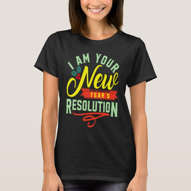 T-shirt I am your New Years Eve Resolution (Devant)