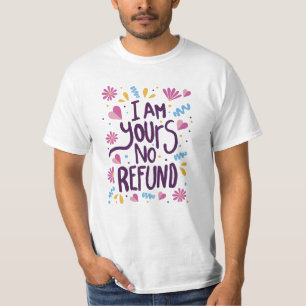 T-shirt I am Yours No Refund