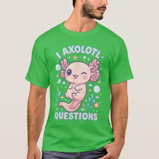 T-shirt I Aolotl Questions Funny Cute Pun Design boy