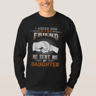 T-shirt I Asked God For A Best Friend He Sent Me My Daught