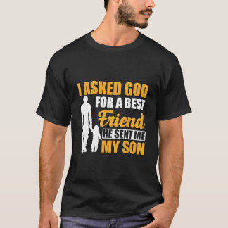 T-shirt I Asked God For A Best Friend He Sent Me My Son Fa