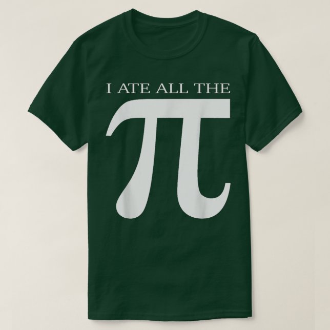 T-shirt I Ate All the Pi Funny Number Symbol Math Science  (Design devant)
