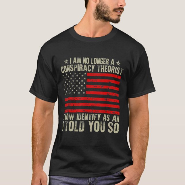 T-shirt I Au No Longer A Conspiracy Theorist American Flag (Devant)