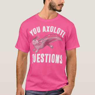 T-shirt I Axolotal Questions Funny mignon Pun Mexicain Sal