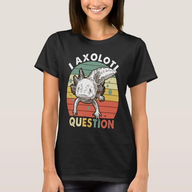 T-shirt I Axolotl Question Kid Funny Cute Axolotl (Devant)