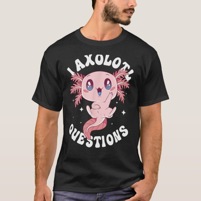T-shirt I Axolotl Questions Drôle Axolotl Lover mignon Axo (Devant)