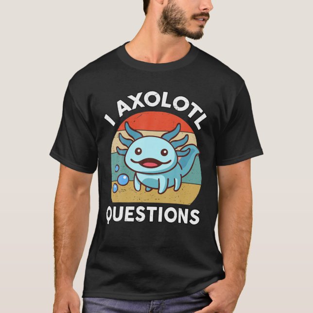 T-shirt I Axolotl Questions Kids Axolotl Plush Cute Axolot (Devant)