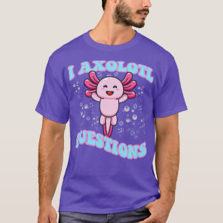 T-shirt I Axolotl Questions mignon Axolotl