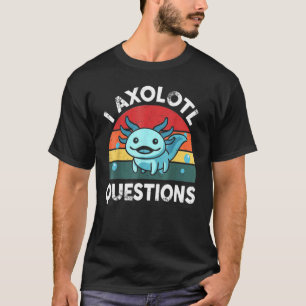 T-shirt I Axolotl Questions mignon Axolotl