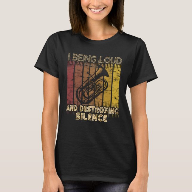 T-shirt I being loud and destroying silence  Euphonium Pla (Devant)