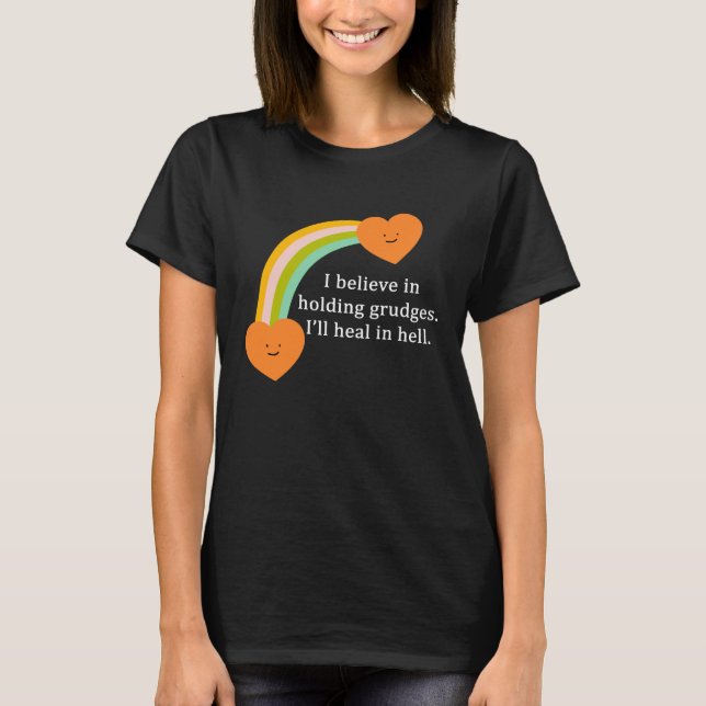 T-shirt I Believe In Holding Grudges Rainbow Heart (Devant)