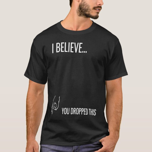 T-shirt I Believe You Dropped This (Devant)