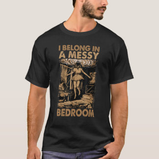 T-shirt I Belong In A Messy Bedroom Family 2