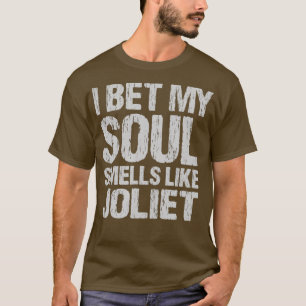 T-shirt I Bet My Soul Smells Like Joliet Illinois Patrioti