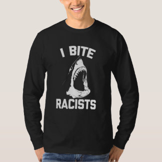 T-shirt I Bite Racists (Requin) Dit Cool Sarcastique