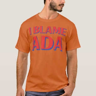 T-shirt I Blame Ada Friends Name Buddy Nickname Funny Pers