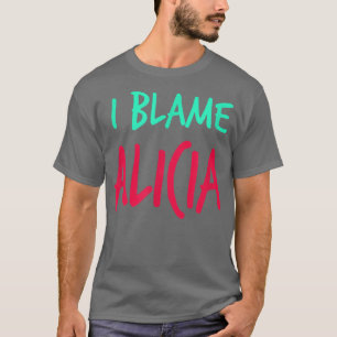 T-shirt I Blame Alicia Friends Prénom Buddy Surnom