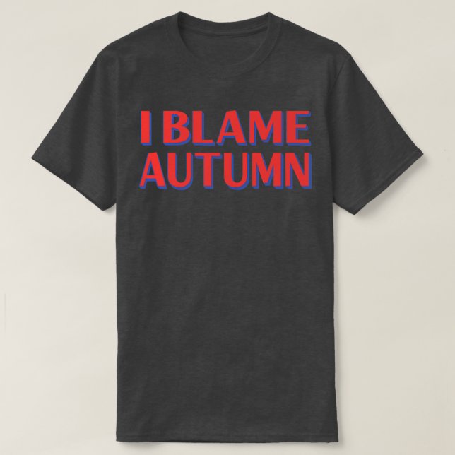 T-shirt I Blame Autumn Friends Name Buddy Nickname FunnyT- (Design devant)