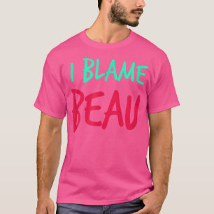 T-shirt I Blame Beau Friends Prénom Buddy Pseudo Par