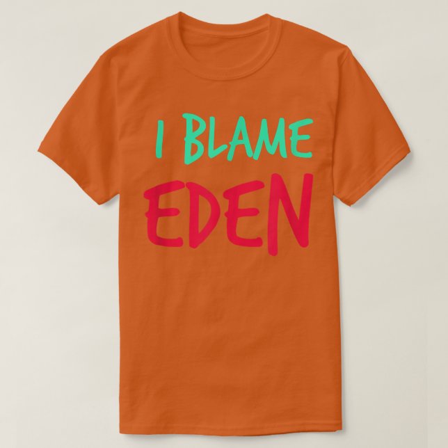 T-shirt I Blame Eden Friends Prénom Buddy Pseudo Par (Design devant)