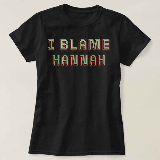 T-shirt I Blame Hannah Prénom Plaisanterie Surnom Pun Pers (Design devant)