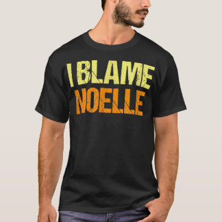 T-shirt I Blame Noelle Funny Friends Hummor Buddy Know It 