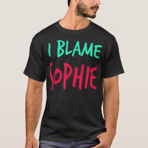 T-shirt I Blame Sophie Friends First Nom Buddy Nickname