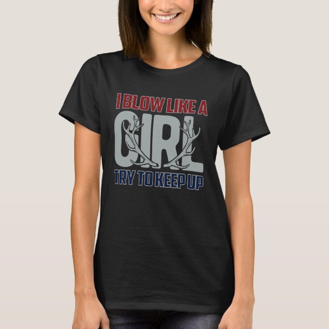 T-shirt I Blow Like A Girl Try To Keep Up, Funny Deer Hunt (Devant)