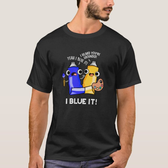 T-shirt I Blue It Funky Artist Paint Pun Dark BG (Devant)