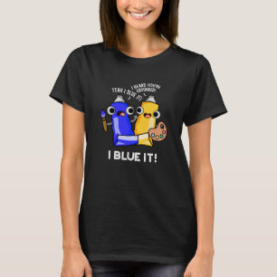 T-shirt I Blue It Funky Artist Paint Pun Dark BG