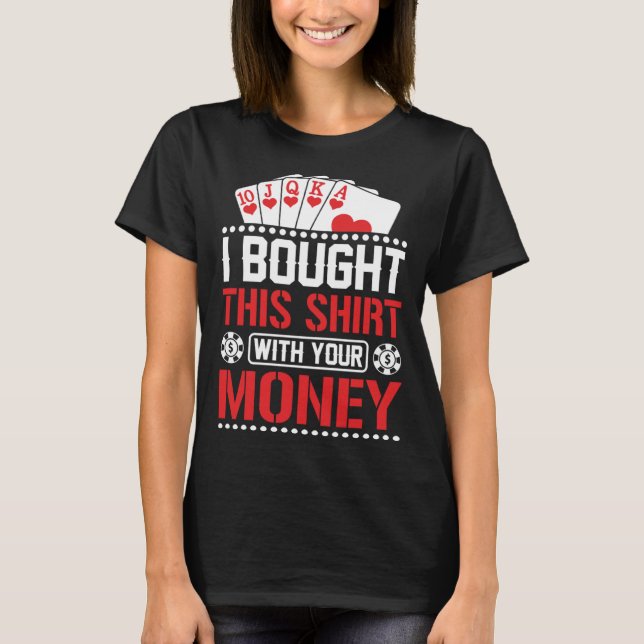 T-shirt I Bought This  With Your Money  Poker (Devant)