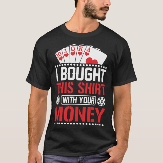T-shirt I Bought This  With Your Money  Poker (Devant)
