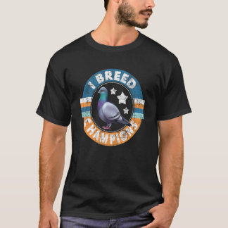 T-shirt I Breed Champions Pigeon Racing Oiseaux Bre