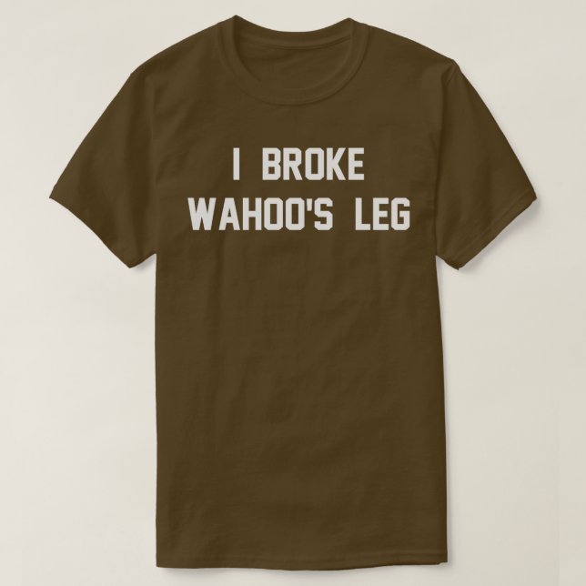 T-shirt I Broke Wahoos Leg 1 (Design devant)