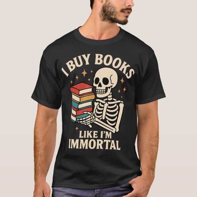 T-shirt I Buy Books Like I'M Immortal Skeleton Reader Book (Devant)