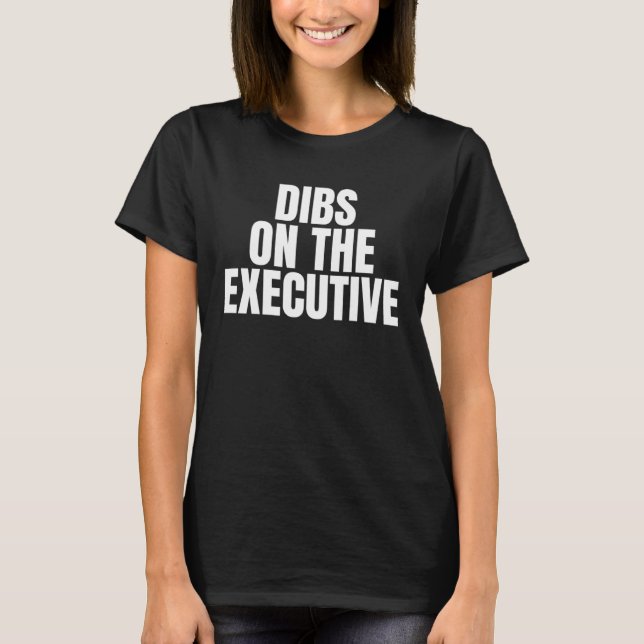 T-shirt I Call Dibs on the Executive Job Career Work (Devant)