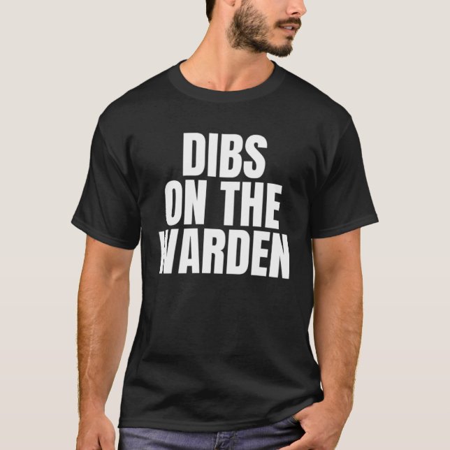 T-shirt I Call Dibs on the Warden Job Career Work (Devant)