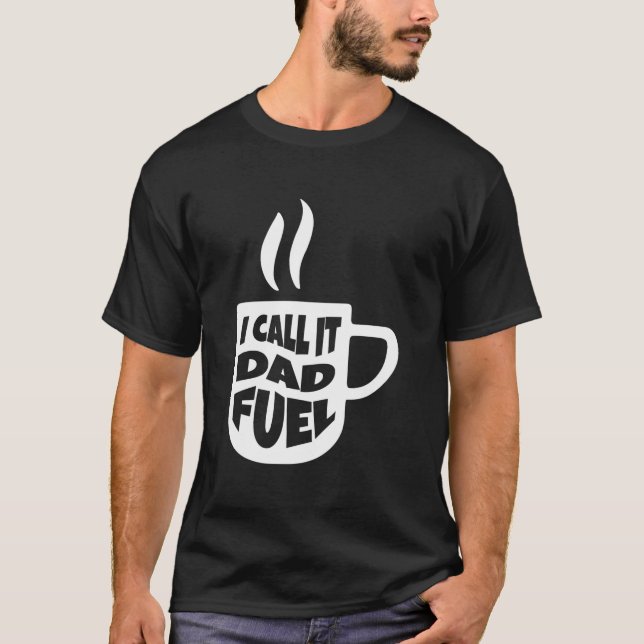 T-shirt I Call It Dad Fuel Coffee Father'S Day (Devant)