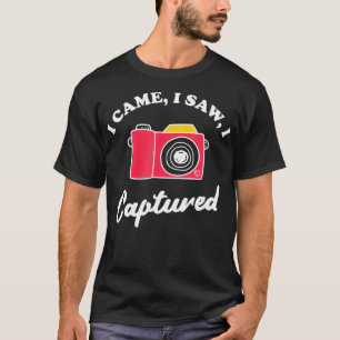 T-shirt I Came I Saw I Captured Funny Photography